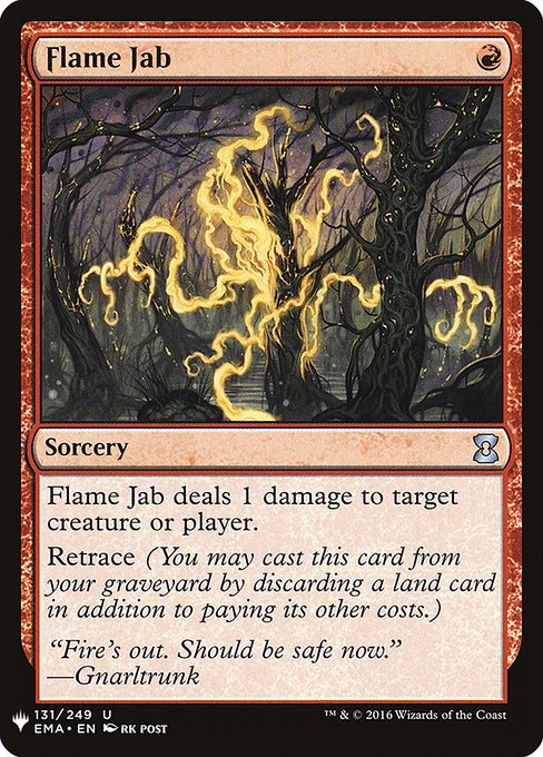 Flame Jab deals 1 damage to any target.
Retrace (You may cast this card from your graveyard by discarding a land card in addition to paying its other costs.)