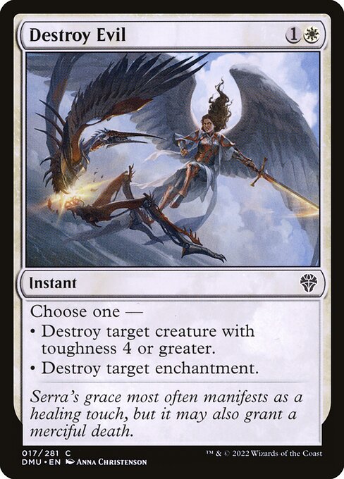 Choose one —
• Destroy target creature with toughness 4 or greater.
• Destroy target enchantment.