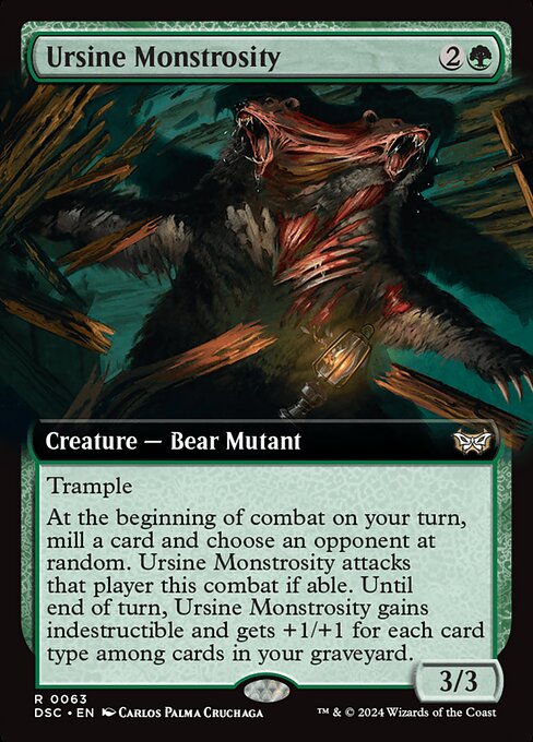 Trample
At the beginning of combat on your turn, mill a card and choose an opponent at random. Ursine Monstrosity attacks that player this combat if able. Until end of turn, Ursine Monstrosity gains indestructible and gets +1/+1 for each card type among cards in your graveyard.