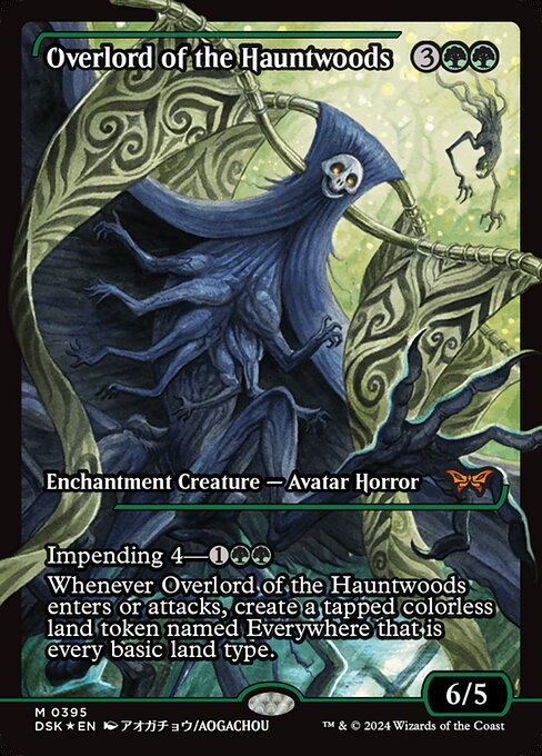 Impending 4—{1}{G}{G} (If you cast this spell for its impending cost, it enters with four time counters and isn't a creature until the last is removed. At the beginning of your end step, remove a time counter from it.)
Whenever Overlord of the Hauntwoods enters or attacks, create a tapped colorless land token named Everywhere that is every basic land type.