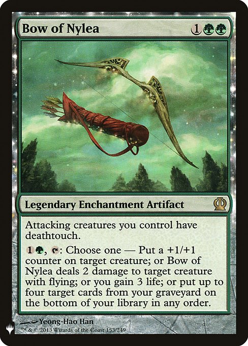 Attacking creatures you control have deathtouch.
{1}{G}, {T}: Choose one —
• Put a +1/+1 counter on target creature.
• Bow of Nylea deals 2 damage to target creature with flying.
• You gain 3 life.
• Put up to four target cards from your graveyard on the bottom of your library in any order.