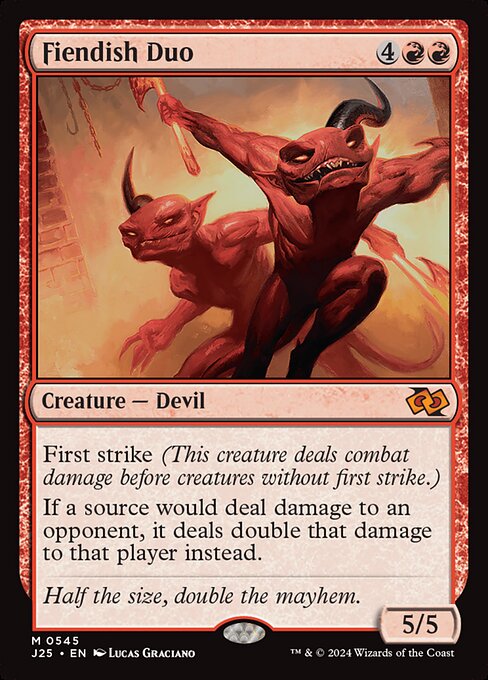 First strike (This creature deals combat damage before creatures without first strike.)
If a source would deal damage to an opponent, it deals double that damage to that player instead.