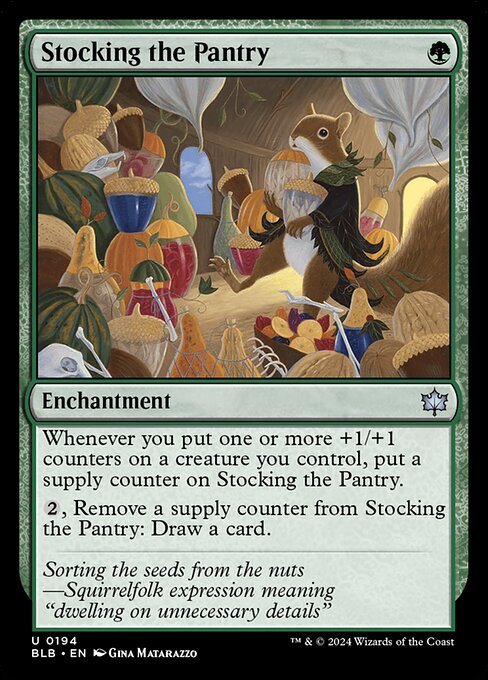 Whenever you put one or more +1/+1 counters on a creature you control, put a supply counter on Stocking the Pantry.
{2}, Remove a supply counter from Stocking the Pantry: Draw a card.