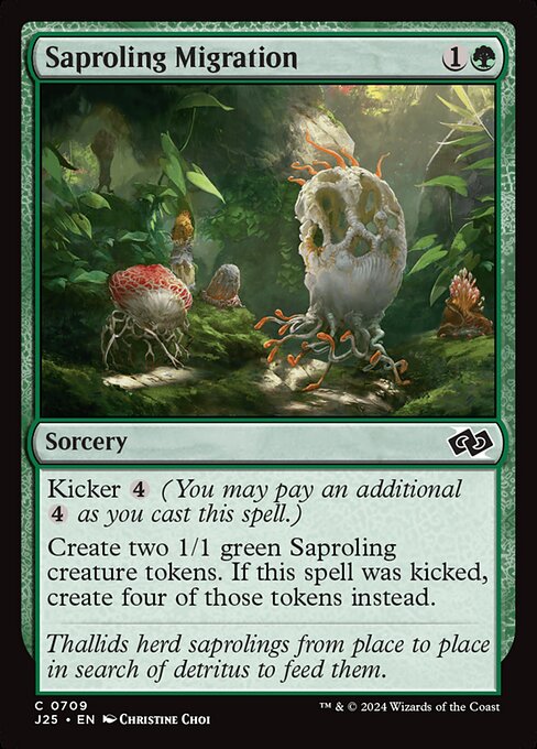 Kicker {4} (You may pay an additional {4} as you cast this spell.)
Create two 1/1 green Saproling creature tokens. If this spell was kicked, create four of those tokens instead.