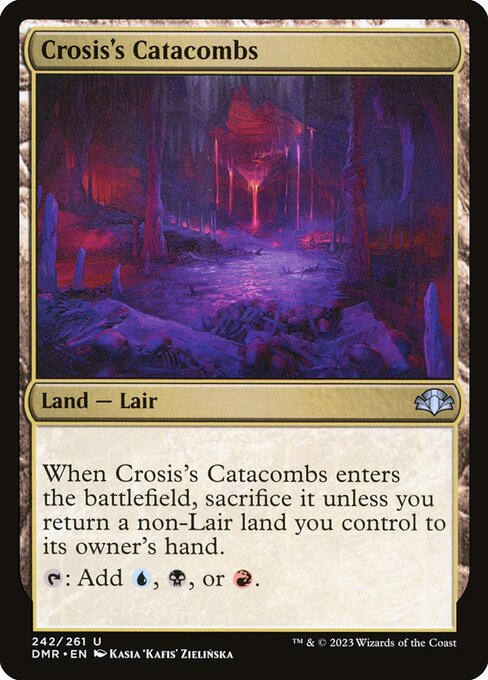 When Crosis's Catacombs enters the battlefield, sacrifice it unless you return a non-Lair land you control to its owner's hand.
{T}: Add {U}, {B}, or {R}.