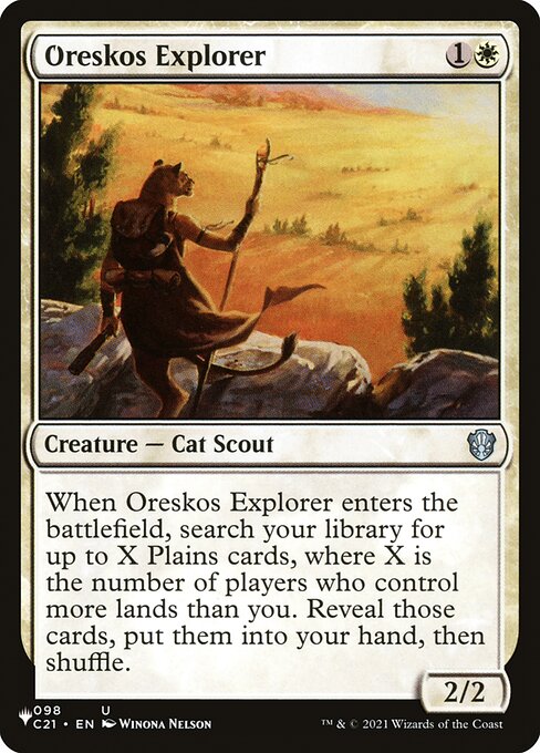 When Oreskos Explorer enters the battlefield, search your library for up to X Plains cards, where X is the number of players who control more lands than you. Reveal those cards, put them into your hand, then shuffle.