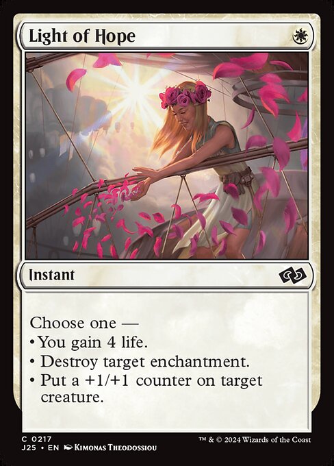 Choose one —
• You gain 4 life.
• Destroy target enchantment.
• Put a +1/+1 counter on target creature.