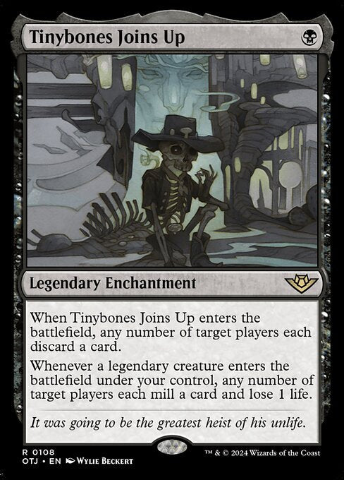 When Tinybones Joins Up enters the battlefield, any number of target players each discard a card.
Whenever a legendary creature enters the battlefield under your control, any number of target players each mill a card and lose 1 life.