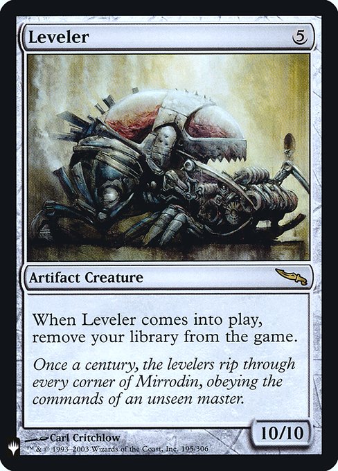 When Leveler enters, exile all cards from your library.
