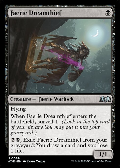 Flying
When Faerie Dreamthief enters the battlefield, surveil 1. (Look at the top card of your library. You may put it into your graveyard.)
{2}{B}, Exile Faerie Dreamthief from your graveyard: You draw a card and you lose 1 life.