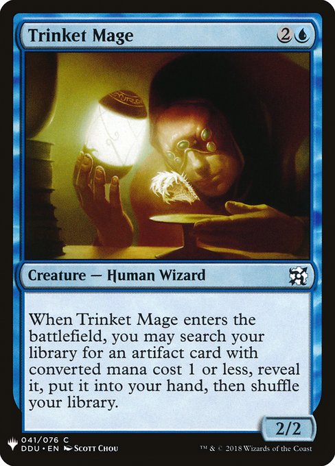 When Trinket Mage enters, you may search your library for an artifact card with mana value 1 or less, reveal that card, put it into your hand, then shuffle.