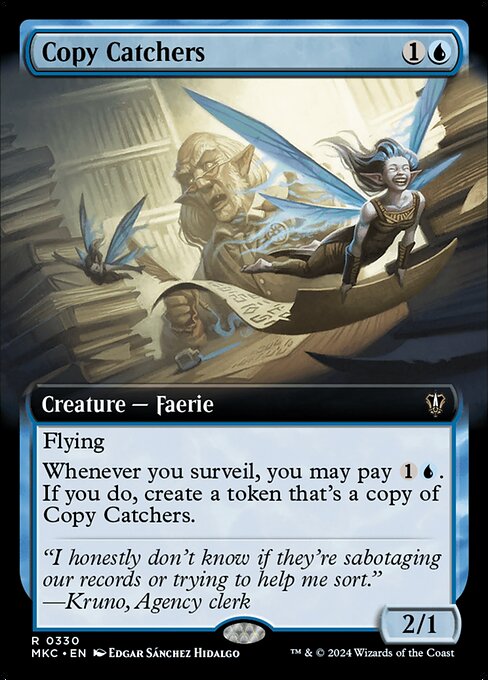 Flying
Whenever you surveil, you may pay {1}{U}. If you do, create a token that's a copy of Copy Catchers.