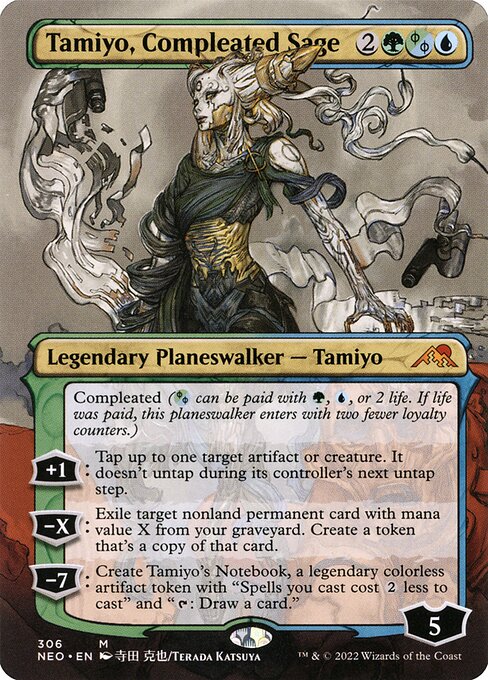 Compleated ({G/U/P} can be paid with {G}, {U}, or 2 life. If life was paid, this planeswalker enters with two fewer loyalty counters.)
+1: Tap up to one target artifact or creature. It doesn't untap during its controller's next untap step.
−X: Exile target nonland permanent card with mana value X from your graveyard. Create a token that's a copy of that card.
−7: Create Tamiyo's Notebook, a legendary colorless artifact token with "Spells you cast cost {2} less to cast" and "{T}: Draw a card."