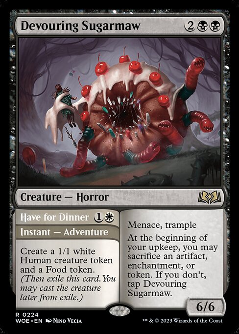 Menace, trample
At the beginning of your upkeep, you may sacrifice an artifact, enchantment, or token. If you don't, tap Devouring Sugarmaw. Create a 1/1 white Human creature token and a Food token. (Then exile this card. You may cast the creature later from exile.)