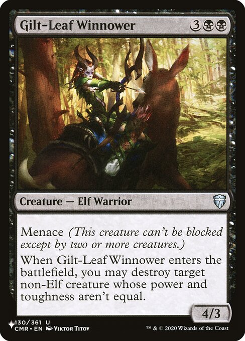 Menace (This creature can't be blocked except by two or more creatures.)
When Gilt-Leaf Winnower enters, you may destroy target non-Elf creature whose power and toughness aren't equal.