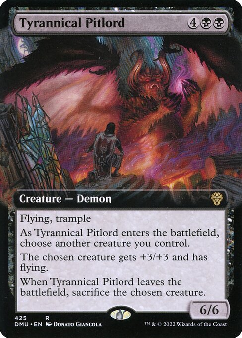 Flying, trample
As Tyrannical Pitlord enters the battlefield, choose another creature you control.
The chosen creature gets +3/+3 and has flying.
When Tyrannical Pitlord leaves the battlefield, sacrifice the chosen creature.
