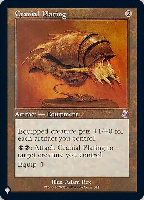Equipped creature gets +1/+0 for each artifact you control.
{B}{B}: Attach Cranial Plating to target creature you control.
Equip {1}
