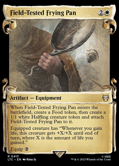 When Field-Tested Frying Pan enters, create a Food token, then create a 1/1 white Halfling creature token and attach Field-Tested Frying Pan to it.
Equipped creature has "Whenever you gain life, this creature gets +X/+X until end of turn, where X is the amount of life you gained."
Equip {2}