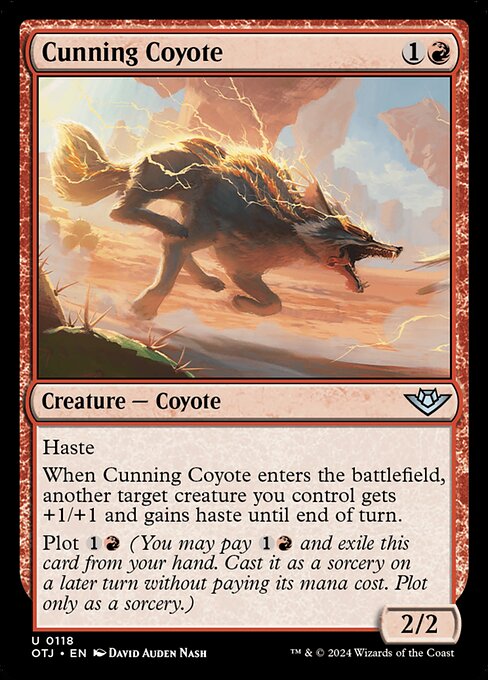 Haste
When Cunning Coyote enters the battlefield, another target creature you control gets +1/+1 and gains haste until end of turn.
Plot {1}{R} (You may pay {1}{R} and exile this card from your hand. Cast it as a sorcery on a later turn without paying its mana cost. Plot only as a sorcery.)
