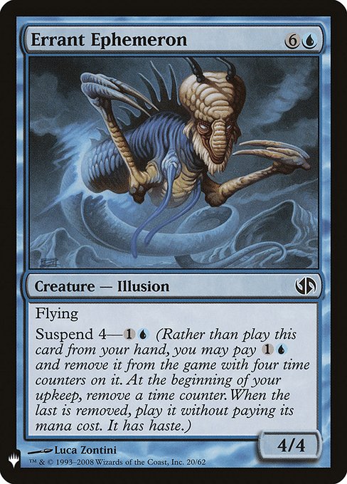 Flying
Suspend 4—{1}{U} (Rather than cast this card from your hand, you may pay {1}{U} and exile it with four time counters on it. At the beginning of your upkeep, remove a time counter. When the last is removed, you may cast it without paying its mana cost. It has haste.)
