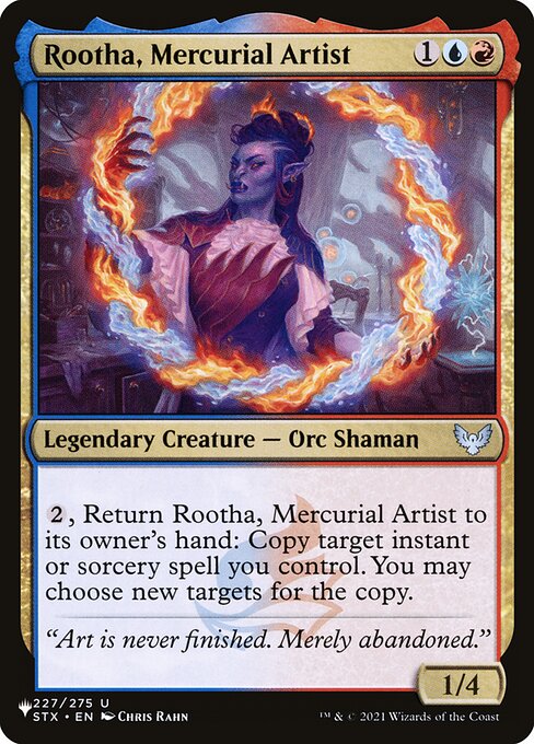 {2}, Return Rootha, Mercurial Artist to its owner's hand: Copy target instant or sorcery spell you control. You may choose new targets for the copy.