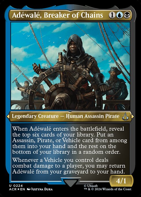 When Adéwalé enters the battlefield, reveal the top six cards of your library. Put an Assassin, Pirate, or Vehicle card from among them into your hand and the rest on the bottom of your library in a random order.
Whenever a Vehicle you control deals combat damage to a player, you may return Adéwalé from your graveyard to your hand.
