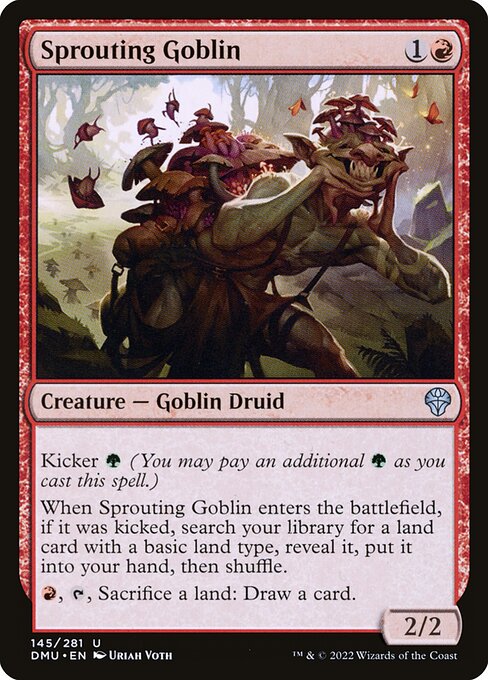 Kicker {G} (You may pay an additional {G} as you cast this spell.)
When Sprouting Goblin enters the battlefield, if it was kicked, search your library for a land card with a basic land type, reveal it, put it into your hand, then shuffle.
{R}, {T}, Sacrifice a land: Draw a card.
