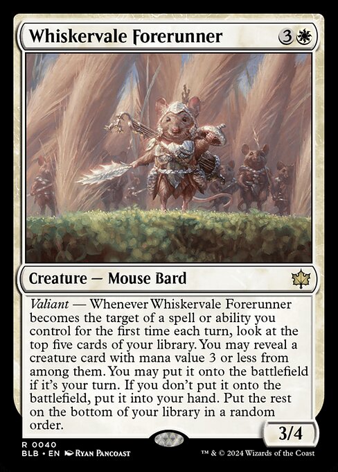 Valiant — Whenever Whiskervale Forerunner becomes the target of a spell or ability you control for the first time each turn, look at the top five cards of your library. You may reveal a creature card with mana value 3 or less from among them. You may put it onto the battlefield if it's your turn. If you don't put it onto the battlefield, put it into your hand. Put the rest on the bottom of your library in a random order.