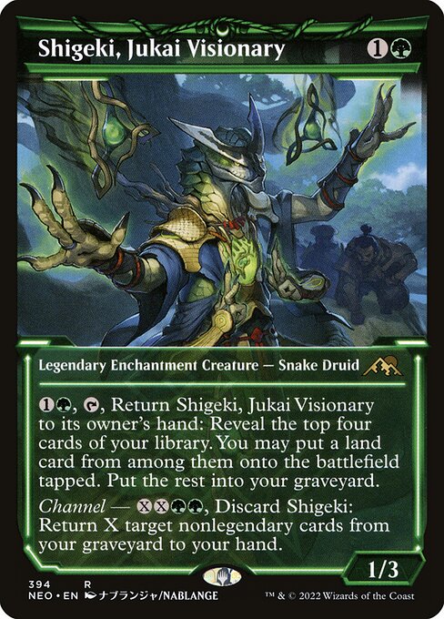 {1}{G}, {T}, Return Shigeki, Jukai Visionary to its owner's hand: Reveal the top four cards of your library. You may put a land card from among them onto the battlefield tapped. Put the rest into your graveyard.
Channel — {X}{X}{G}{G}, Discard Shigeki: Return X target nonlegendary cards from your graveyard to your hand.