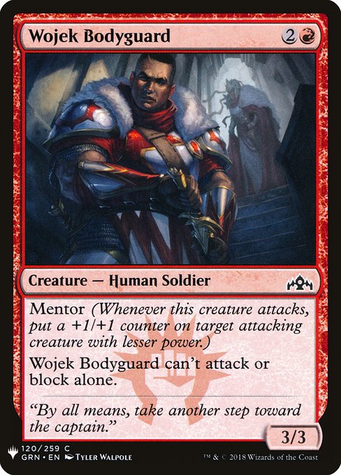 Mentor (Whenever this creature attacks, put a +1/+1 counter on target attacking creature with lesser power.)
Wojek Bodyguard can't attack or block alone.
