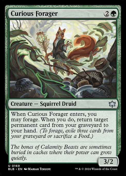 When Curious Forager enters, you may forage. When you do, return target permanent card from your graveyard to your hand. (To forage, exile three cards from your graveyard or sacrifice a Food.)