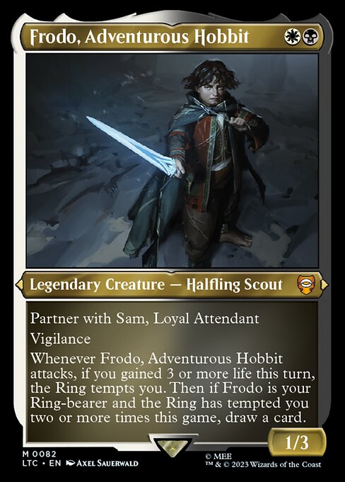 Partner with Sam, Loyal Attendant
Vigilance
Whenever Frodo, Adventurous Hobbit attacks, if you gained 3 or more life this turn, the Ring tempts you. Then if Frodo is your Ring-bearer and the Ring has tempted you two or more times this game, draw a card.