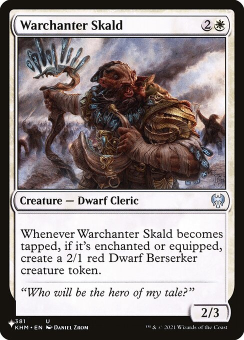 Whenever Warchanter Skald becomes tapped, if it's enchanted or equipped, create a 2/1 red Dwarf Berserker creature token.
