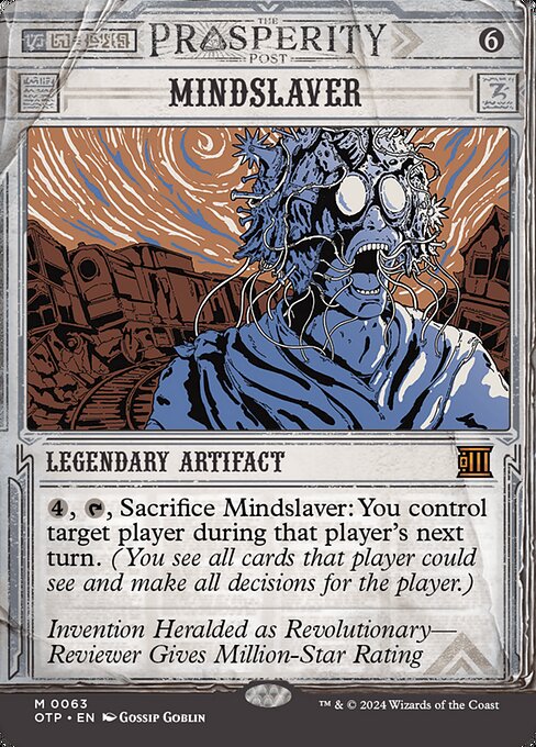 {4}, {T}, Sacrifice Mindslaver: You control target player during that player's next turn. (You see all cards that player could see and make all decisions for the player.)