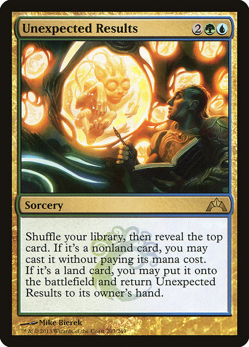 Shuffle your library, then reveal the top card. If it's a nonland card, you may cast it without paying its mana cost. If it's a land card, you may put it onto the battlefield and return Unexpected Results to its owner's hand.