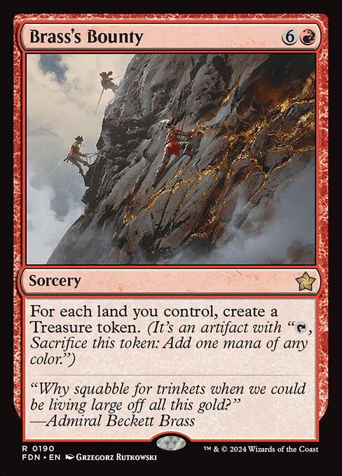 For each land you control, create a Treasure token. (It's an artifact with "{T}, Sacrifice this token: Add one mana of any color.")