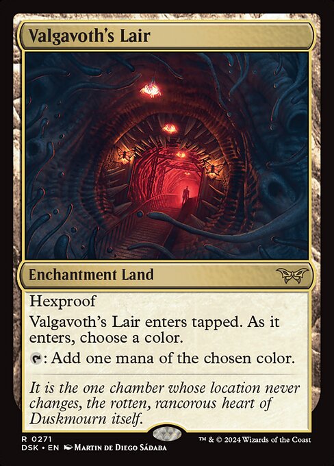 Hexproof
Valgavoth's Lair enters tapped. As it enters, choose a color.
{T}: Add one mana of the chosen color.