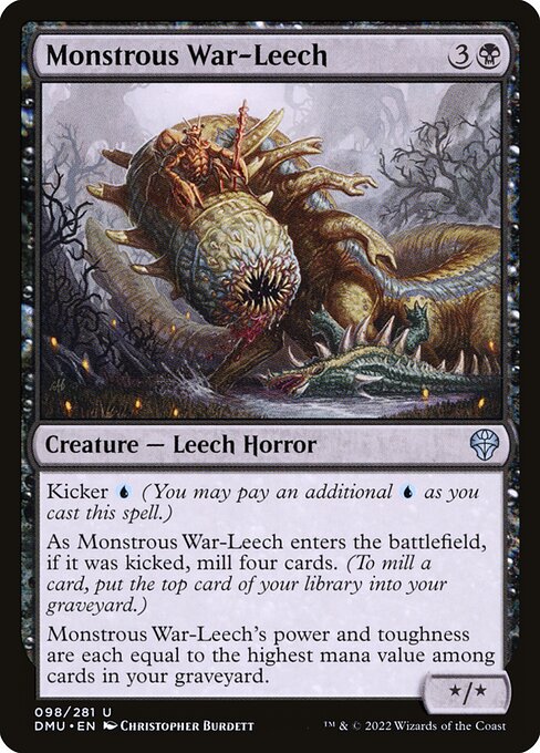 Kicker {U} (You may pay an additional {U} as you cast this spell.)
As Monstrous War-Leech enters the battlefield, if it was kicked, mill four cards. (To mill a card, put the top card of your library into your graveyard.)
Monstrous War-Leech's power and toughness are each equal to the highest mana value among cards in your graveyard.