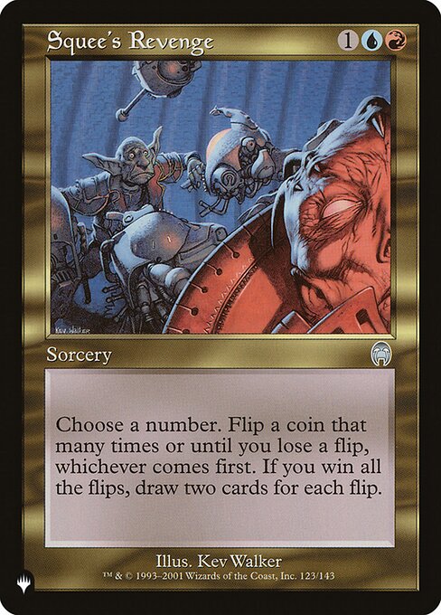 Choose a number. Flip a coin that many times or until you lose a flip, whichever comes first. If you win all the flips, draw two cards for each flip.