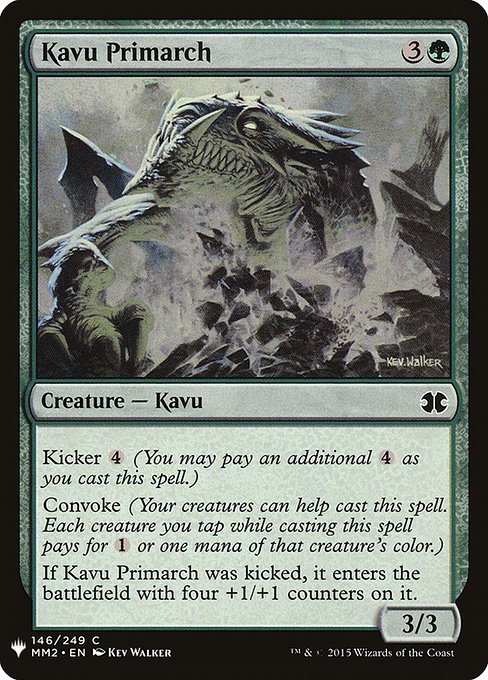 Kicker {4} (You may pay an additional {4} as you cast this spell.)
Convoke (Your creatures can help cast this spell. Each creature you tap while casting this spell pays for {1} or one mana of that creature's color.)
If Kavu Primarch was kicked, it enters the battlefield with four +1/+1 counters on it.