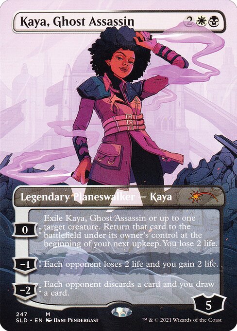 0: Exile Kaya, Ghost Assassin or up to one target creature. Return that card to the battlefield under its owner's control at the beginning of your next upkeep. You lose 2 life.
−1: Each opponent loses 2 life and you gain 2 life.
−2: Each opponent discards a card and you draw a card.