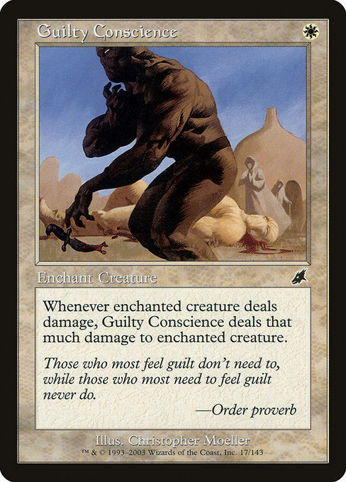 Enchant creature
Whenever enchanted creature deals damage, Guilty Conscience deals that much damage to that creature.