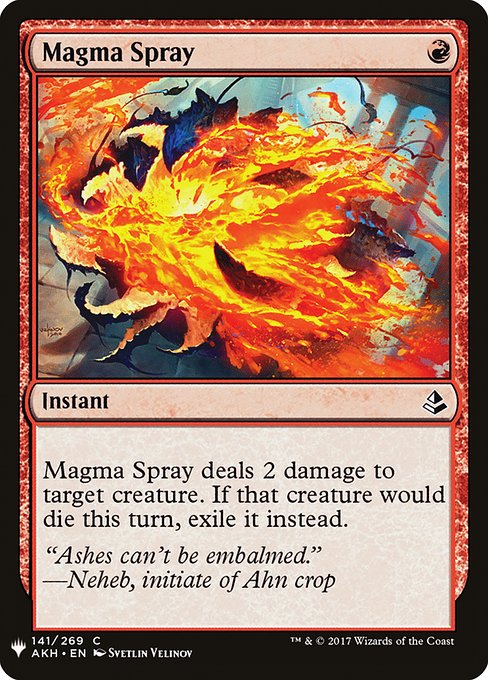 Magma Spray deals 2 damage to target creature. If that creature would die this turn, exile it instead.