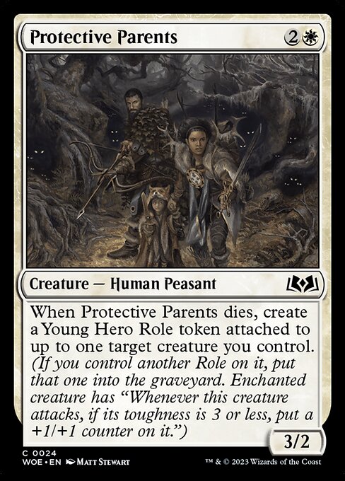 When Protective Parents dies, create a Young Hero Role token attached to up to one target creature you control. (If you control another Role on it, put that one into the graveyard. Enchanted creature has "Whenever this creature attacks, if its toughness is 3 or less, put a +1/+1 counter on it.")
