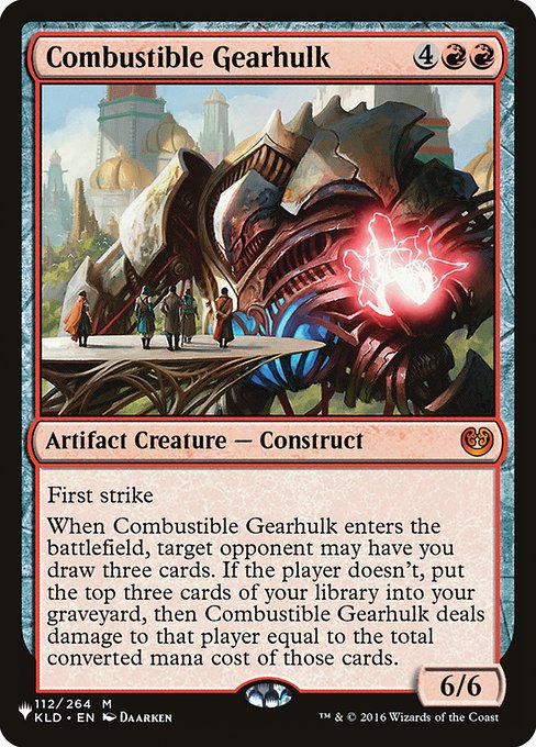 First strike
When Combustible Gearhulk enters the battlefield, target opponent may have you draw three cards. If the player doesn't, you mill three cards, then Combustible Gearhulk deals damage to that player equal to the total mana value of those cards.