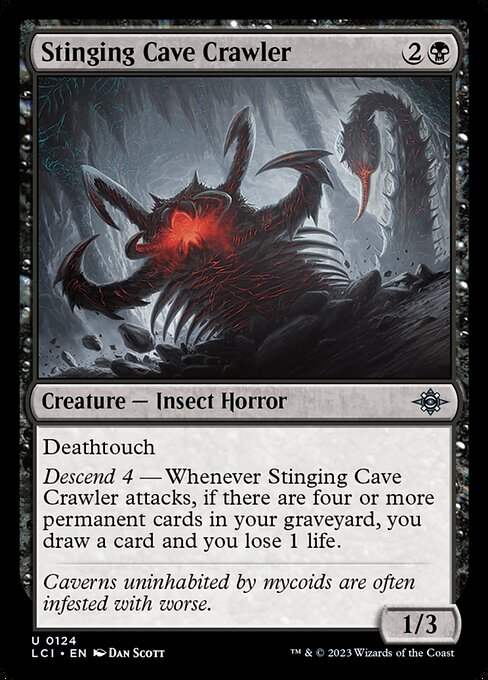 Deathtouch
Descend 4 — Whenever Stinging Cave Crawler attacks, if there are four or more permanent cards in your graveyard, you draw a card and you lose 1 life.