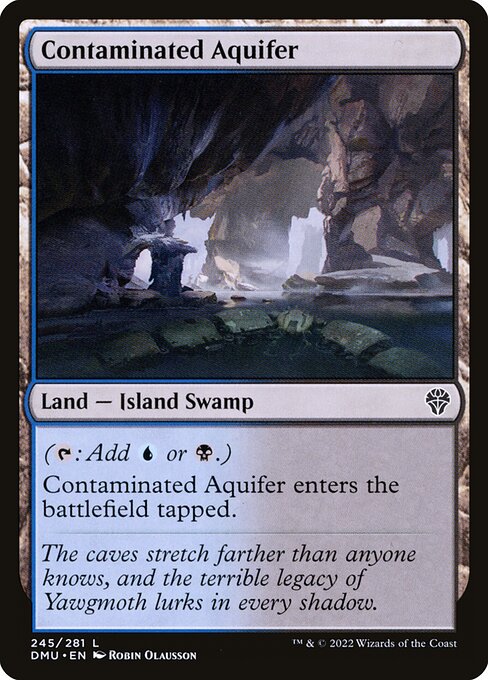 ({T}: Add {U} or {B}.)
Contaminated Aquifer enters the battlefield tapped.