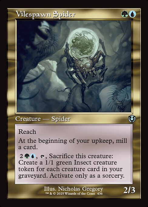 Reach
At the beginning of your upkeep, mill a card. (Put the top card of your library into your graveyard.)
{2}{G}{U}, {T}, Sacrifice Vilespawn Spider: Create a 1/1 green Insect creature token for each creature card in your graveyard. Activate only as a sorcery.