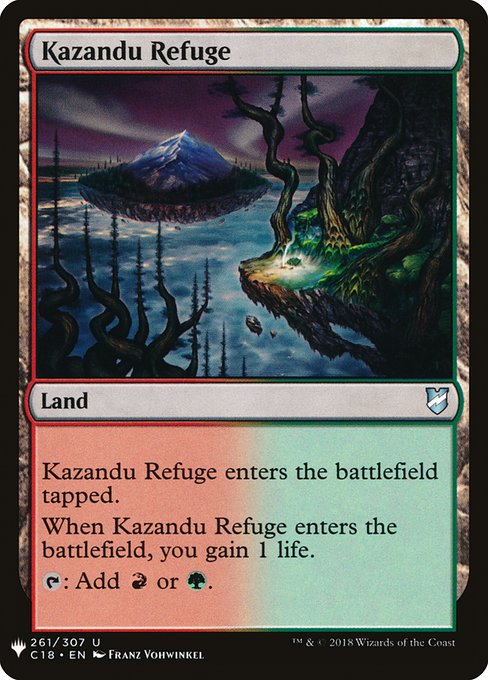 Kazandu Refuge enters tapped.
When Kazandu Refuge enters, you gain 1 life.
{T}: Add {R} or {G}.