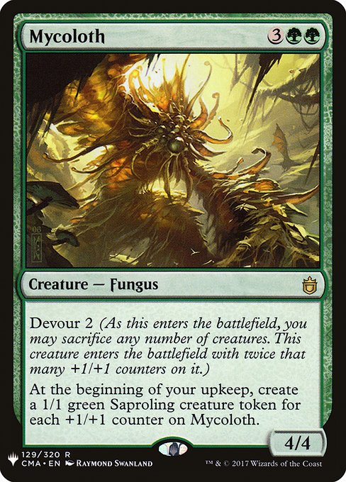 Devour 2 (As this enters the battlefield, you may sacrifice any number of creatures. This creature enters the battlefield with twice that many +1/+1 counters on it.)
At the beginning of your upkeep, create a 1/1 green Saproling creature token for each +1/+1 counter on Mycoloth.